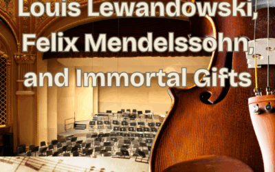 Louis Lewandowski, Felix Mendelssohn, and Immortal Gifts